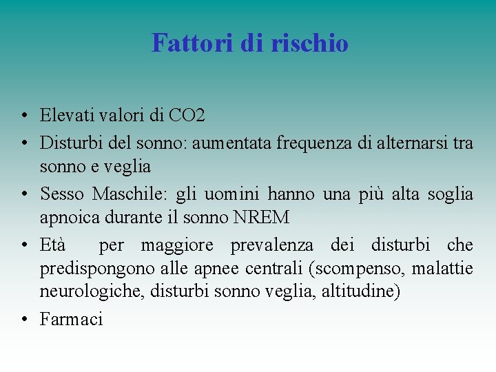 Fattori di rischio • Elevati valori di CO 2 • Disturbi del sonno: aumentata