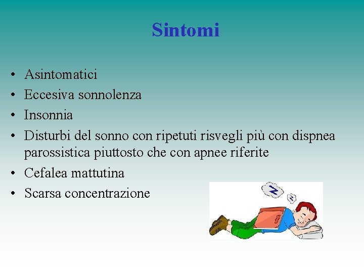 Sintomi • • Asintomatici Eccesiva sonnolenza Insonnia Disturbi del sonno con ripetuti risvegli più