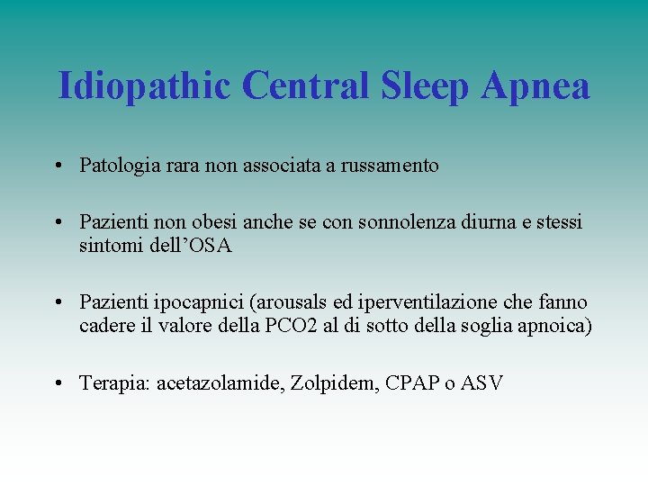 Idiopathic Central Sleep Apnea • Patologia rara non associata a russamento • Pazienti non