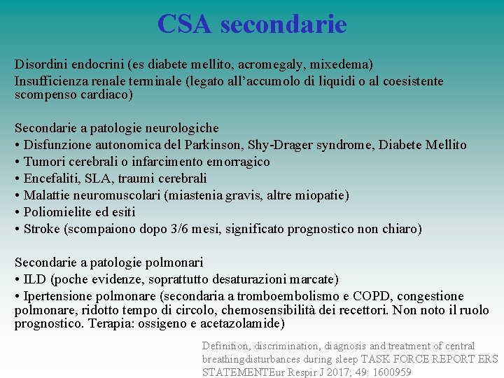 CSA secondarie Disordini endocrini (es diabete mellito, acromegaly, mixedema) Insufficienza renale terminale (legato all’accumolo