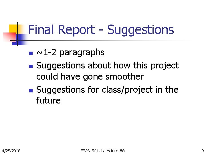 Final Report - Suggestions n n n 4/25/2008 ~1 -2 paragraphs Suggestions about how