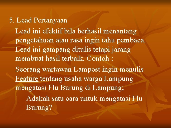 5. Lead Pertanyaan Lead ini efektif bila berhasil menantang pengetahuan atau rasa ingin tahu