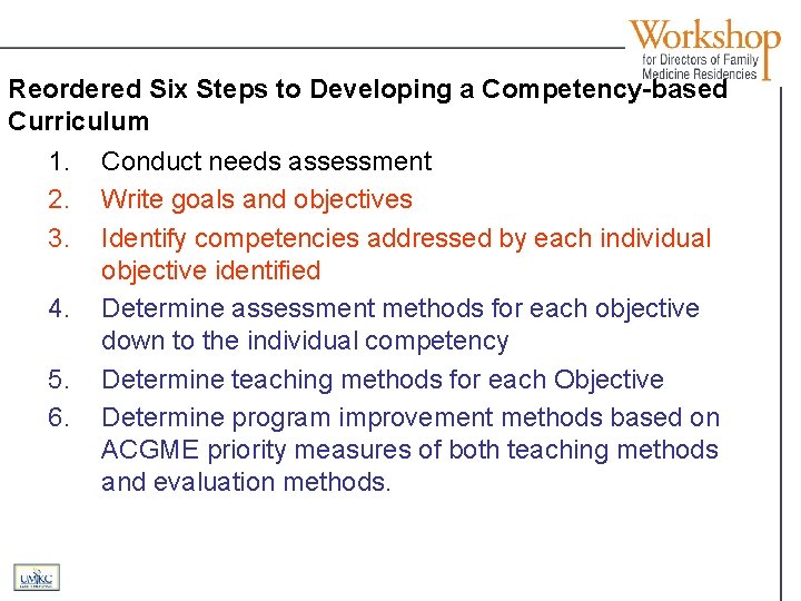 Reordered Six Steps to Developing a Competency-based Curriculum 1. Conduct needs assessment 2. Write