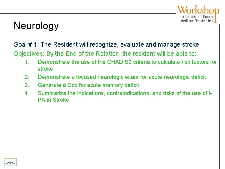 Neurology Goal # 1: The Resident will recognize, evaluate and manage stroke Objectives: By