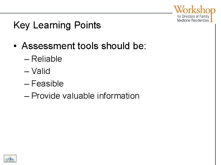 Key Learning Points • Assessment tools should be: – Reliable – Valid – Feasible