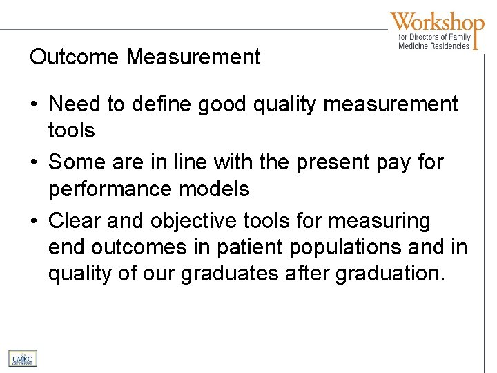 Outcome Measurement • Need to define good quality measurement tools • Some are in
