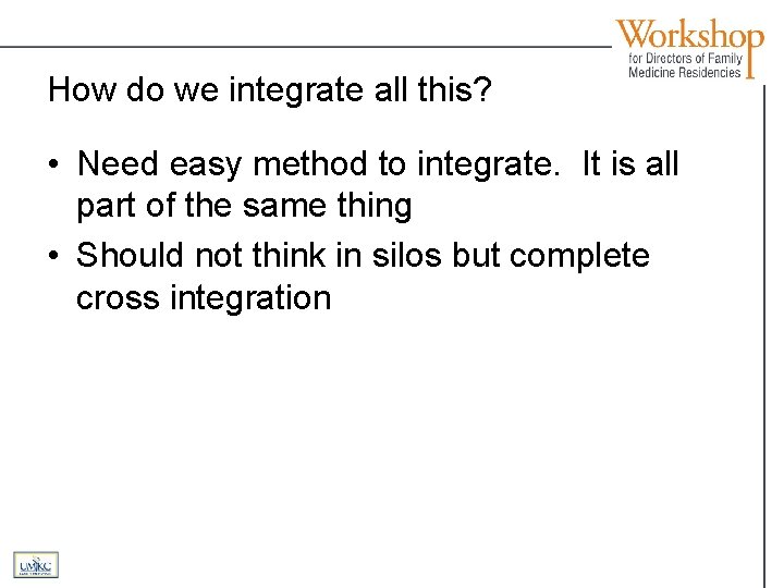 How do we integrate all this? • Need easy method to integrate. It is