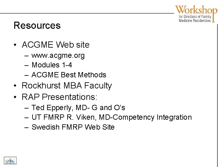 Resources • ACGME Web site – www. acgme. org – Modules 1 -4 –