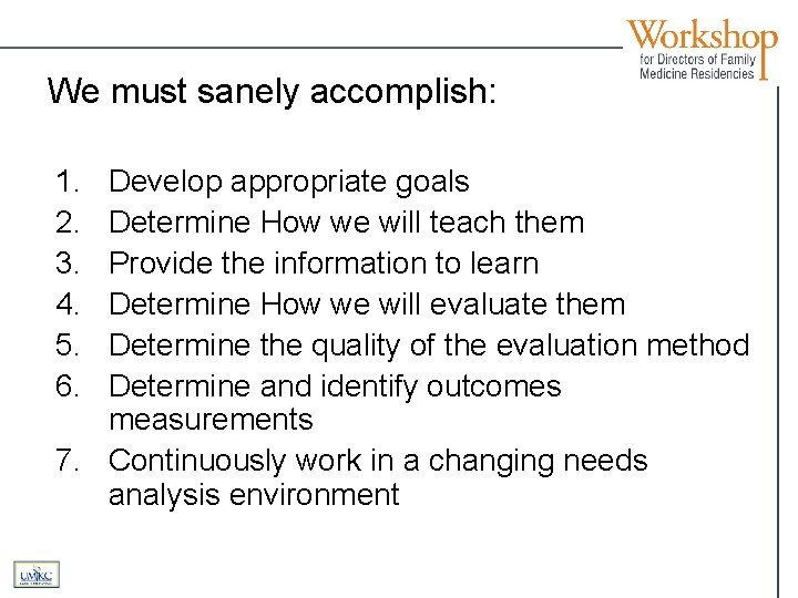 We must sanely accomplish: 1. 2. 3. 4. 5. 6. Develop appropriate goals Determine