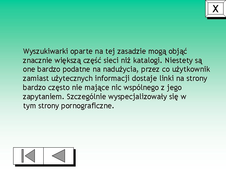 X Wyszukiwarki oparte na tej zasadzie mogą objąć znacznie większą część sieci niż katalogi.