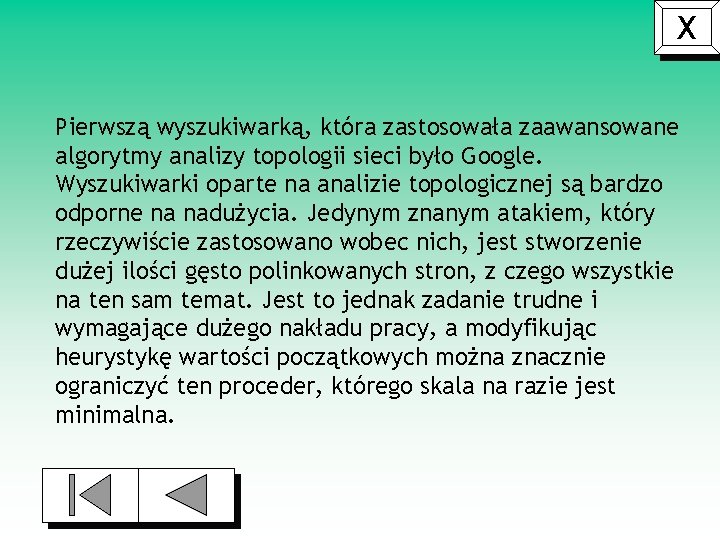 X Pierwszą wyszukiwarką, która zastosowała zaawansowane algorytmy analizy topologii sieci było Google. Wyszukiwarki oparte