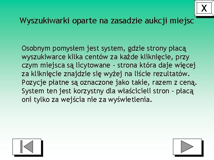 X Wyszukiwarki oparte na zasadzie aukcji miejsc Osobnym pomysłem jest system, gdzie strony płacą