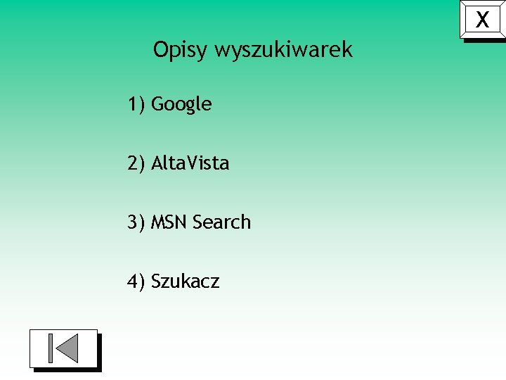 X Opisy wyszukiwarek 1) Google 2) Alta. Vista 3) MSN Search 4) Szukacz 