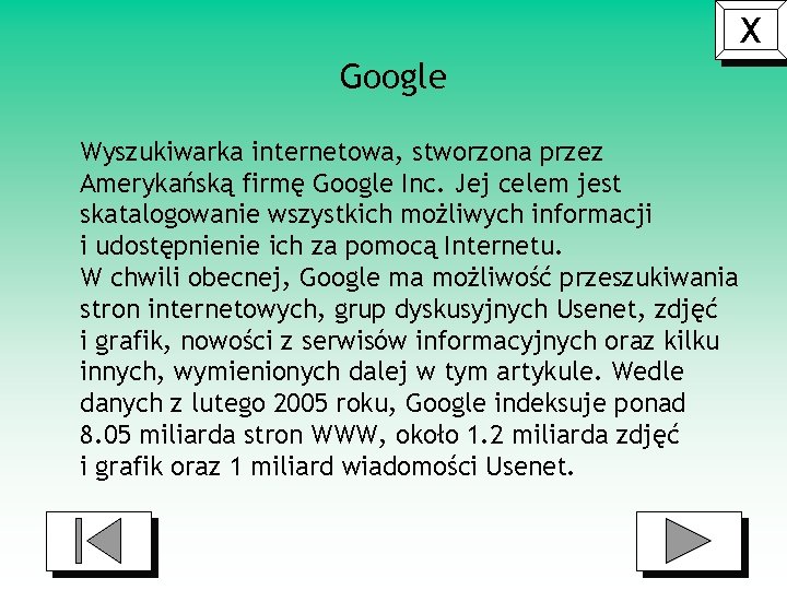 X Google Wyszukiwarka internetowa, stworzona przez Amerykańską firmę Google Inc. Jej celem jest skatalogowanie