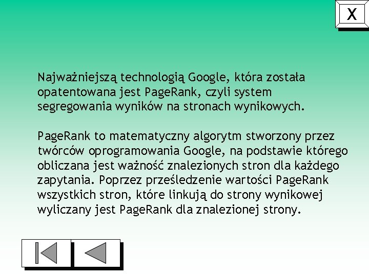 X Najważniejszą technologią Google, która została opatentowana jest Page. Rank, czyli system segregowania wyników