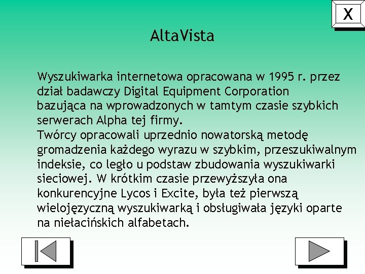 X Alta. Vista Wyszukiwarka internetowa opracowana w 1995 r. przez dział badawczy Digital Equipment
