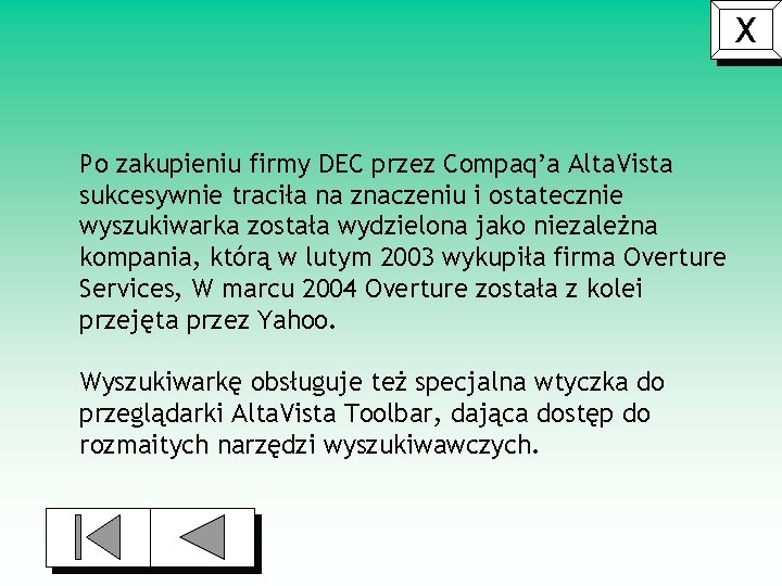 X Po zakupieniu firmy DEC przez Compaq’a Alta. Vista sukcesywnie traciła na znaczeniu i