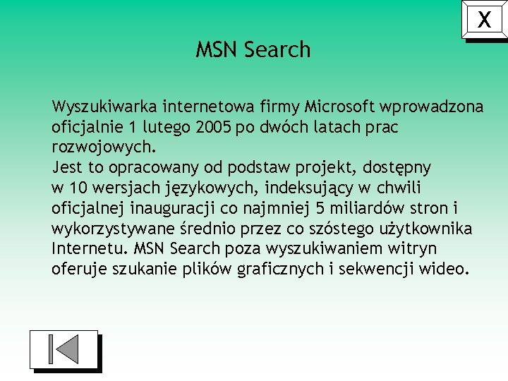 X MSN Search Wyszukiwarka internetowa firmy Microsoft wprowadzona oficjalnie 1 lutego 2005 po dwóch