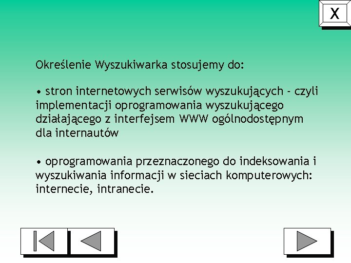 X Określenie Wyszukiwarka stosujemy do: • stron internetowych serwisów wyszukujących - czyli implementacji oprogramowania