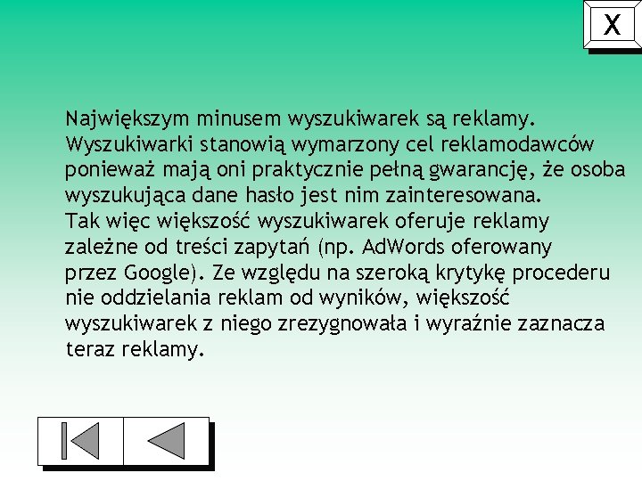 X Największym minusem wyszukiwarek są reklamy. Wyszukiwarki stanowią wymarzony cel reklamodawców ponieważ mają oni