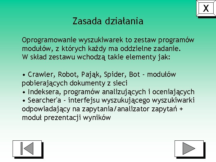 X Zasada działania Oprogramowanie wyszukiwarek to zestaw programów modułów, z których każdy ma oddzielne