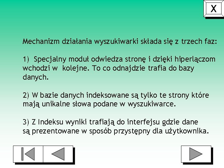 X Mechanizm działania wyszukiwarki składa się z trzech faz: 1) Specjalny moduł odwiedza stronę