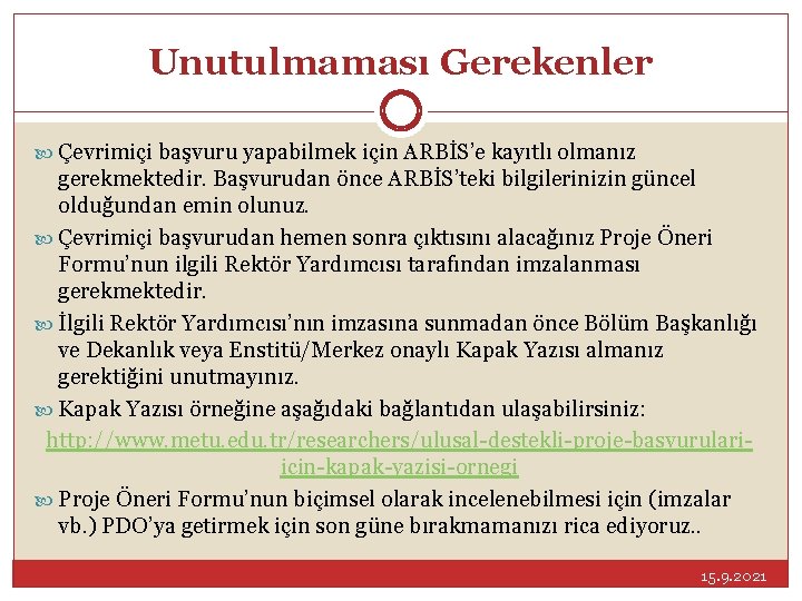 Unutulmaması Gerekenler Çevrimiçi başvuru yapabilmek için ARBİS’e kayıtlı olmanız gerekmektedir. Başvurudan önce ARBİS’teki bilgilerinizin