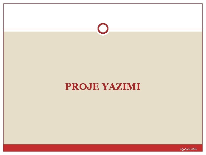 PROJE YAZIMI 15. 9. 2021 