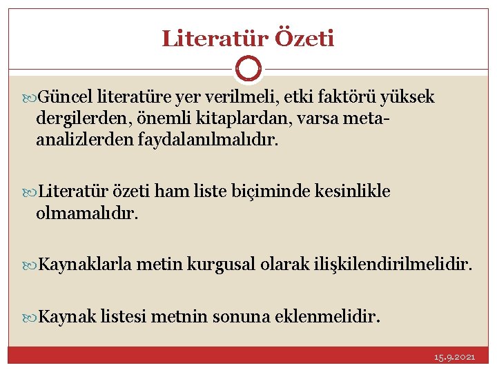 Literatür Özeti Güncel literatüre yer verilmeli, etki faktörü yüksek dergilerden, önemli kitaplardan, varsa metaanalizlerden