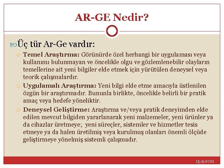 AR-GE Nedir? Üç tür Ar-Ge vardır: Temel Araştırma: Görünürde özel herhangi bir uygulaması veya