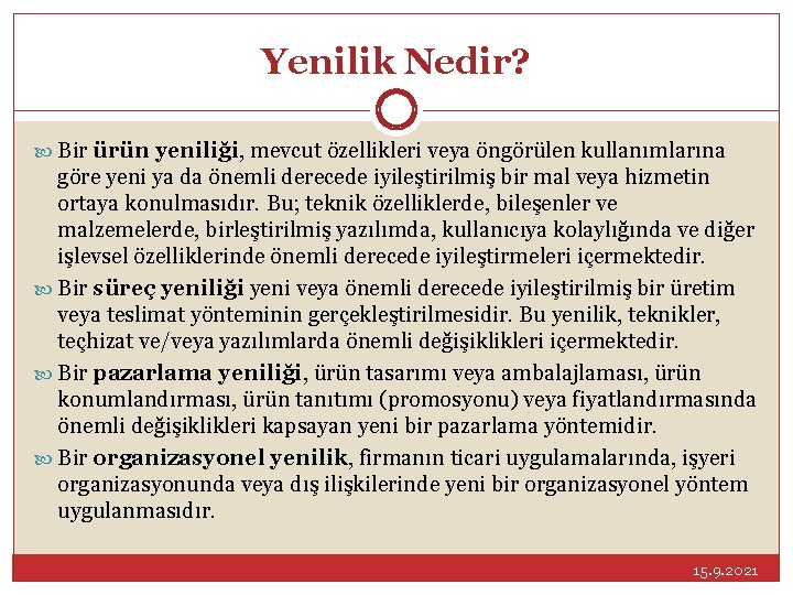 Yenilik Nedir? Bir ürün yeniliği, mevcut özellikleri veya öngörülen kullanımlarına göre yeni ya da