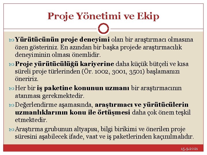 Proje Yönetimi ve Ekip Yürütücünün proje deneyimi olan bir araştırmacı olmasına özen gösteriniz. En