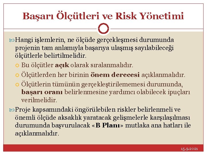 Başarı Ölçütleri ve Risk Yönetimi Hangi işlemlerin, ne ölçüde gerçekleşmesi durumunda projenin tam anlamıyla