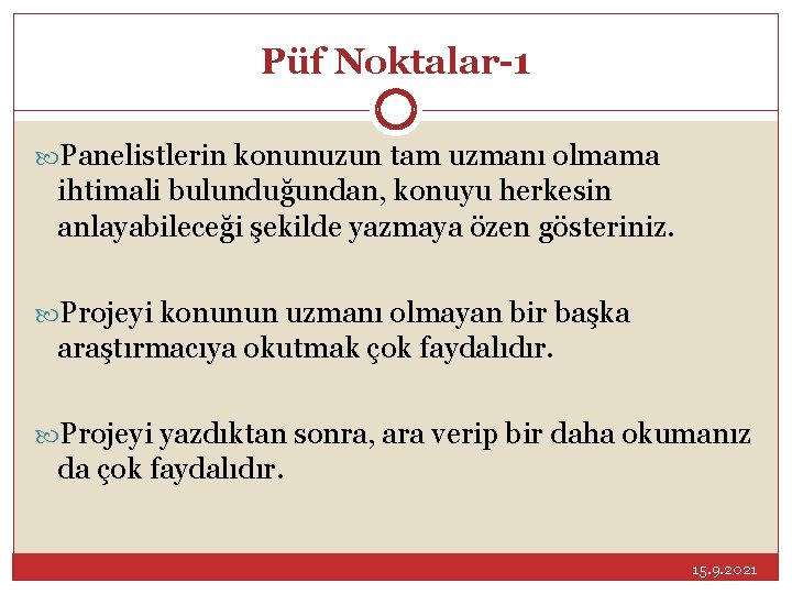 Püf Noktalar-1 Panelistlerin konunuzun tam uzmanı olmama ihtimali bulunduğundan, konuyu herkesin anlayabileceği şekilde yazmaya