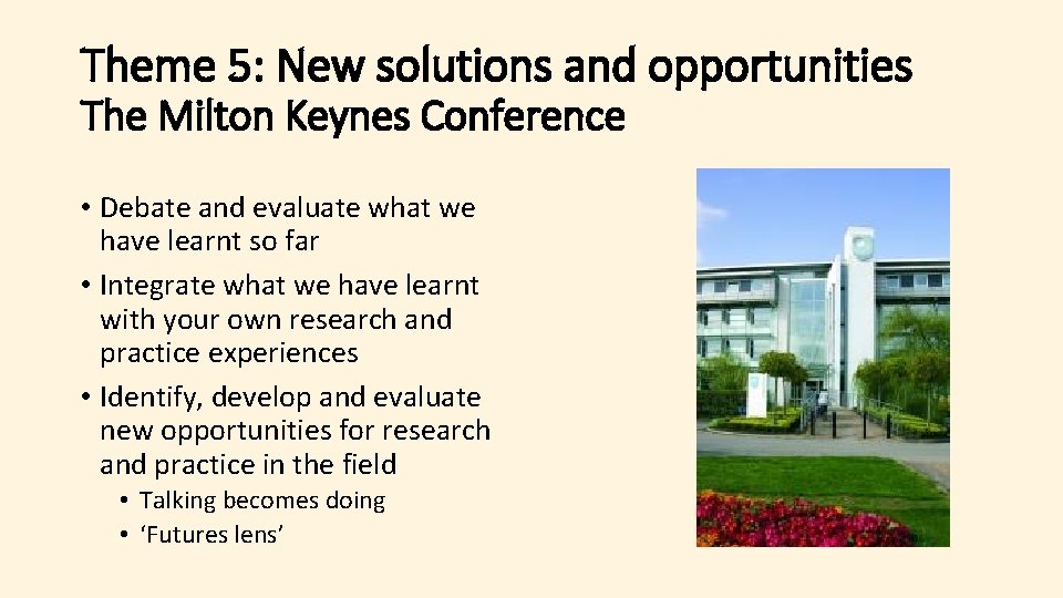 Theme 5: New solutions and opportunities The Milton Keynes Conference • Debate and evaluate