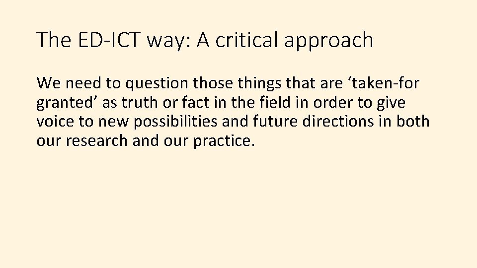 The ED-ICT way: A critical approach We need to question those things that are