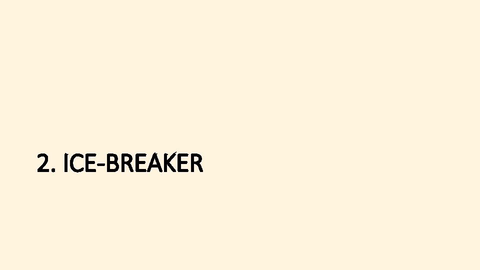 2. ICE-BREAKER 