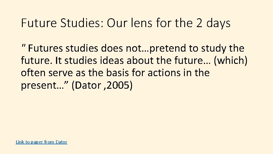 Future Studies: Our lens for the 2 days " Futures studies does not…pretend to