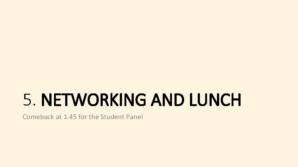 5. NETWORKING AND LUNCH Comeback at 1. 45 for the Student Panel 