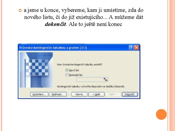  a jsme u konce, vybereme, kam ji umístíme, zda do nového listu, či