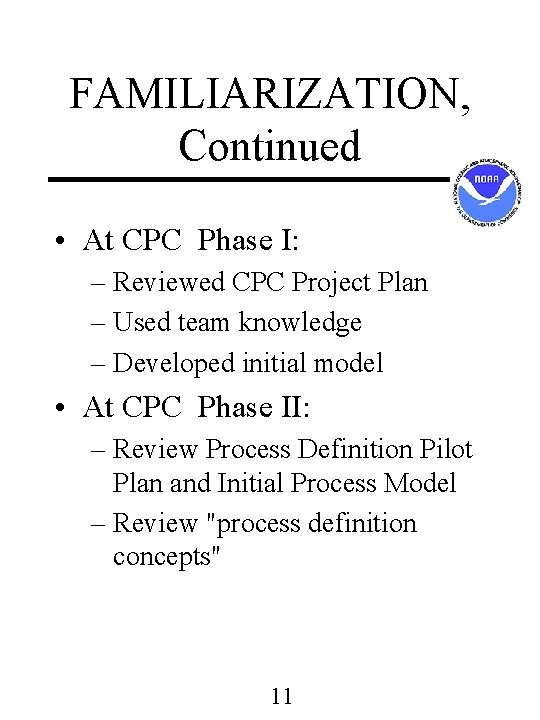 FAMILIARIZATION, Continued • At CPC Phase I: – Reviewed CPC Project Plan – Used FAMILIARIZATION, Continued • At CPC Phase I: – Reviewed CPC Project Plan – Used