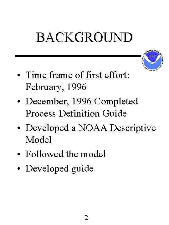 BACKGROUND • Time frame of first effort: February, 1996 • December, 1996 Completed Process BACKGROUND • Time frame of first effort: February, 1996 • December, 1996 Completed Process