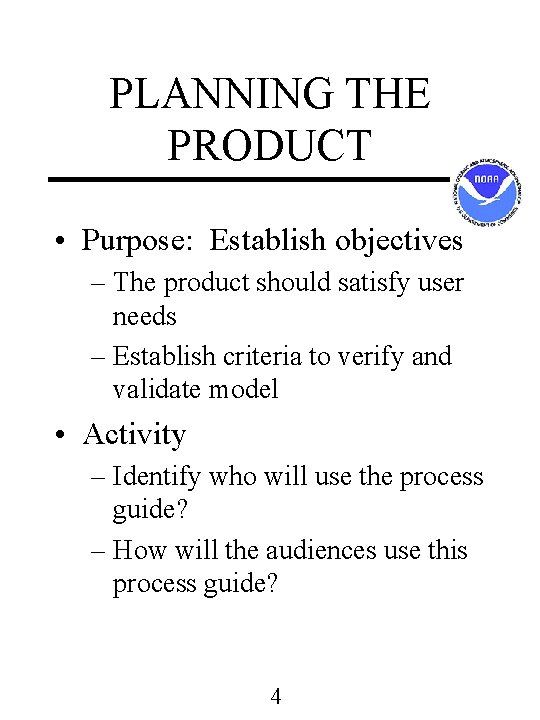PLANNING THE PRODUCT • Purpose: Establish objectives – The product should satisfy user needs PLANNING THE PRODUCT • Purpose: Establish objectives – The product should satisfy user needs