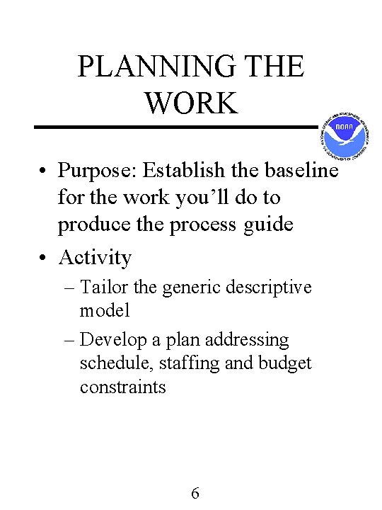 PLANNING THE WORK • Purpose: Establish the baseline for the work you’ll do to PLANNING THE WORK • Purpose: Establish the baseline for the work you’ll do to