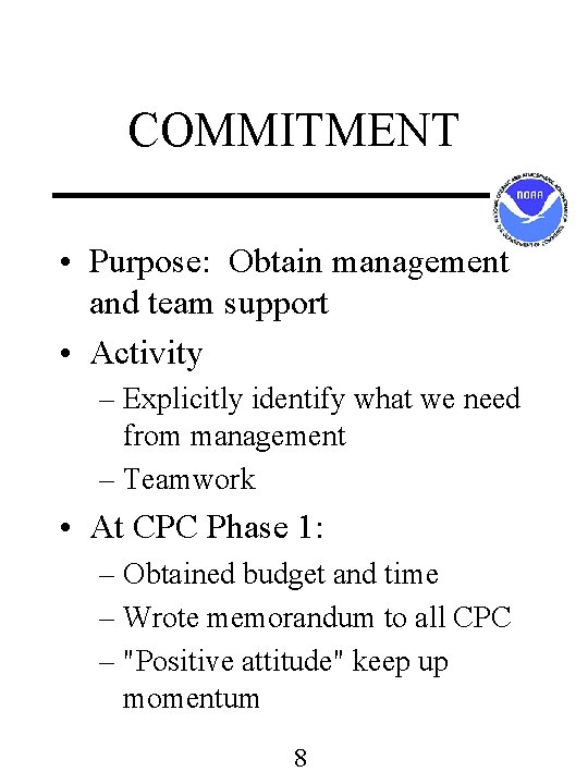 COMMITMENT • Purpose: Obtain management and team support • Activity – Explicitly identify what COMMITMENT • Purpose: Obtain management and team support • Activity – Explicitly identify what