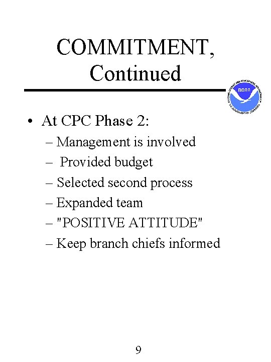 COMMITMENT, Continued • At CPC Phase 2: – Management is involved – Provided budget COMMITMENT, Continued • At CPC Phase 2: – Management is involved – Provided budget