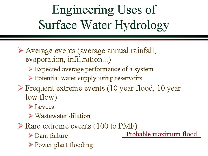 Engineering Uses of Surface Water Hydrology Ø Average events (average annual rainfall, evaporation, infiltration.