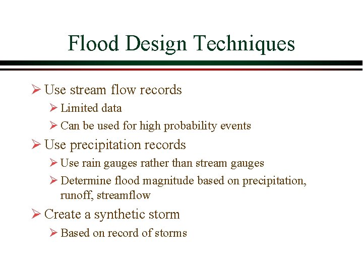 Flood Design Techniques Ø Use stream flow records Ø Limited data Ø Can be