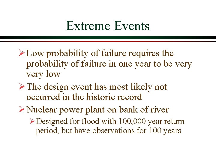 Extreme Events Ø Low probability of failure requires the probability of failure in one