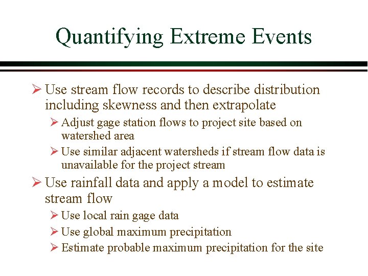 Quantifying Extreme Events Ø Use stream flow records to describe distribution including skewness and